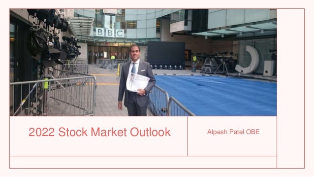 2022 Stock Market Outlook Alpesh Patel OBE
 