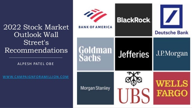2022 Stock Market
Outlook Wall
Street's
Recommendations
ALPESH PATEL OBE
WWW.CAMPAIGNFORAMILLION.COM
 