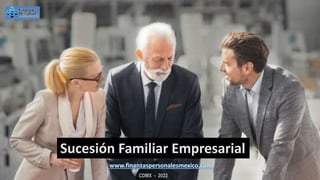 CDMX - 2022
Sucesión Familiar Empresarial
 