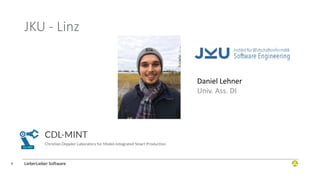 LieberLieber Software
4
JKU - Linz
Daniel Lehner
Univ. Ass. DI
 