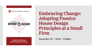 Embracing Change:
Adopting Passive
House Design
Principles at a Small
Firm
November 10 | 10:15 – 11:45am
 