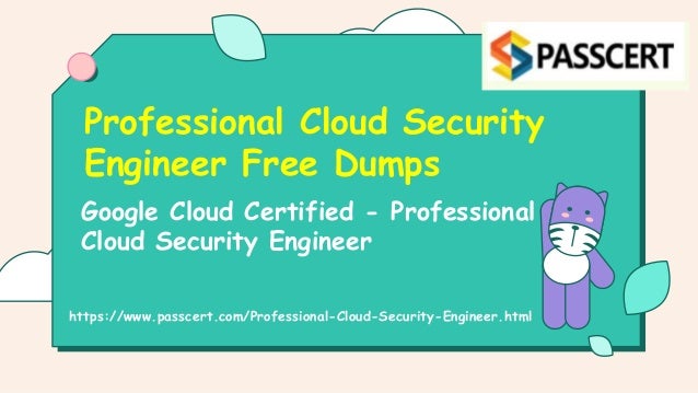 Google Cloud Certified - Professional
Cloud Security Engineer
Professional Cloud Security
Engineer Free Dumps
https://www.passcert.com/Professional-Cloud-Security-Engineer.html
 
