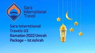 Sara Interntional
Travels US
Ramadan2022Umrah
Package–1stAshrah
 