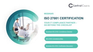 WEBINAR:
ISO 27001 CERTIFICATION
YOUR IT COMPLIANCE PARTNER –
GO BEYOND THE CHECKLIST
Download ISO 27001 Compliance Checklist
ISO 27001 Compliance Blog
Schedule ISO 27001 Certification Discussion
 