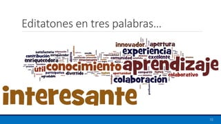 Editatones en tres palabras…
10
 