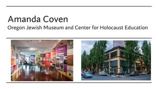 Amanda Coven
Oregon Jewish Museum and Center for Holocaust Education
 