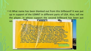 • 4) What name has been blanked out from this billboard? It was put
up in support of the USMNT in different parts of USA. Also, tell me
the player, in whose support the second billboard has been put
up.
 