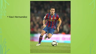 • Xavi Hernandez
 