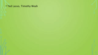 • Ted Lasso, Timothy Weah
 