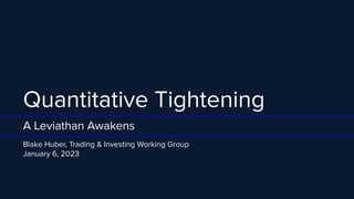 Quantitative Tightening
A Leviathan Awakens
Blake Huber, Trading & Investing Working Group
January 6, 2023
 