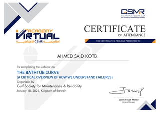 Certificate of Attendance of "BATHTUB CURVE (A CRITICAL OVERVIEW OF HOW WE UNDERSTAND FAILURES)" Webinar - Ahmed Said Kotb