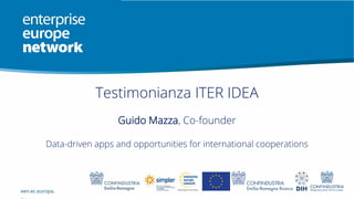 een.ec.europa.
Testimonianza ITER IDEA
Guido Mazza, Co-founder
Data-driven apps and opportunities for international cooperations
 
