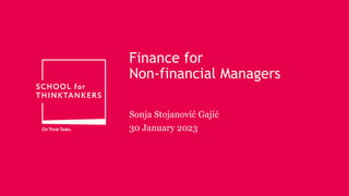 Finance for
Non-financial Managers
Sonja Stojanović Gajić
30 January 2023
 