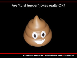 Are "turd herder" jokes really OK?
 