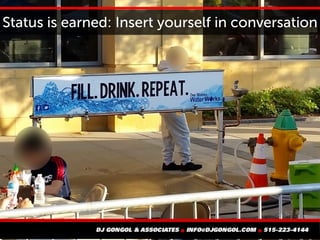 Status is earned: Insert yourself in conversation
 
