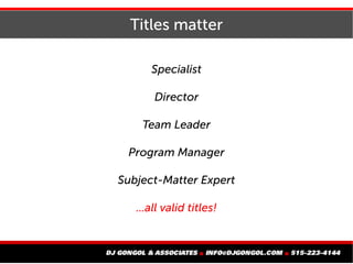 Titles matter
Specialist
Director
Team Leader
Program Manager
Subject-Matter Expert
...all valid titles!
 