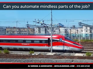 Can you automate mindless parts of the job?
 