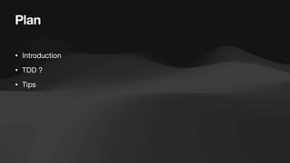 Plan
• Introduction
• TDD ?
• Tips
 