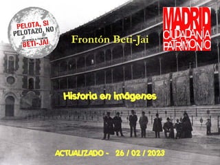 Historia en imágenes
ACTUALIZADO - 26 / 02 / 2023
Frontón Beti-Jai
 