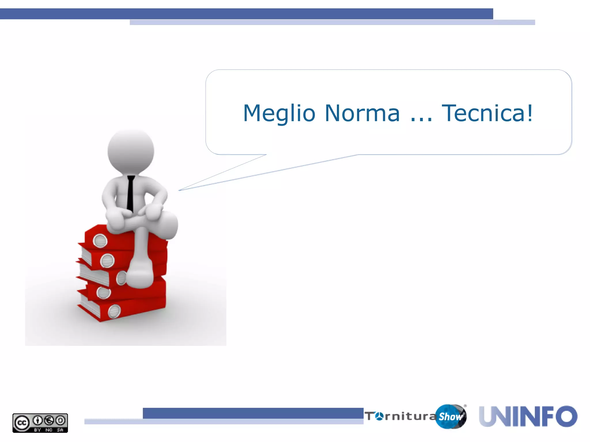 Meglio Norma ... Tecnica!
Meglio Norma ... Tecnica!
 