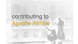 contributing to
Apache Airﬂow
 