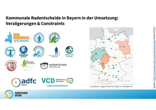 Kommunale Radentscheide in Bayern in der Umsetzung:
Verzögerungen & Constraints
Quelle:
https://changing-cities.org/radentscheide/
Stand
5/2022
 