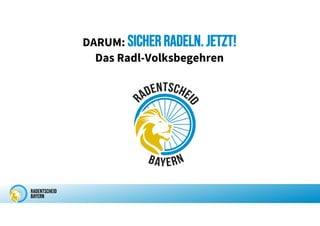 DARUM: SICHER RADELN. JETZT!
Das Radl-Volksbegehren
 