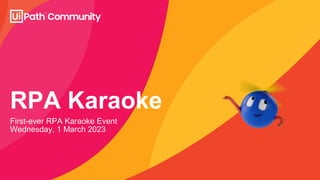 RPA Karaoke
First-ever RPA Karaoke Event
Wednesday, 1 March 2023
 