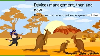 Devices management, then and
now
The journey to a modern device management solution
 