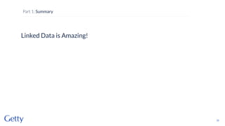 Linked Data is Amazing!
22
Part 1: Summary
 