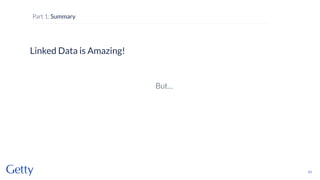 Linked Data is Amazing!
But…
23
Part 1: Summary
 