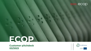 Customer pitchdeck
03/2023
Co-founded
by
ECOP
 