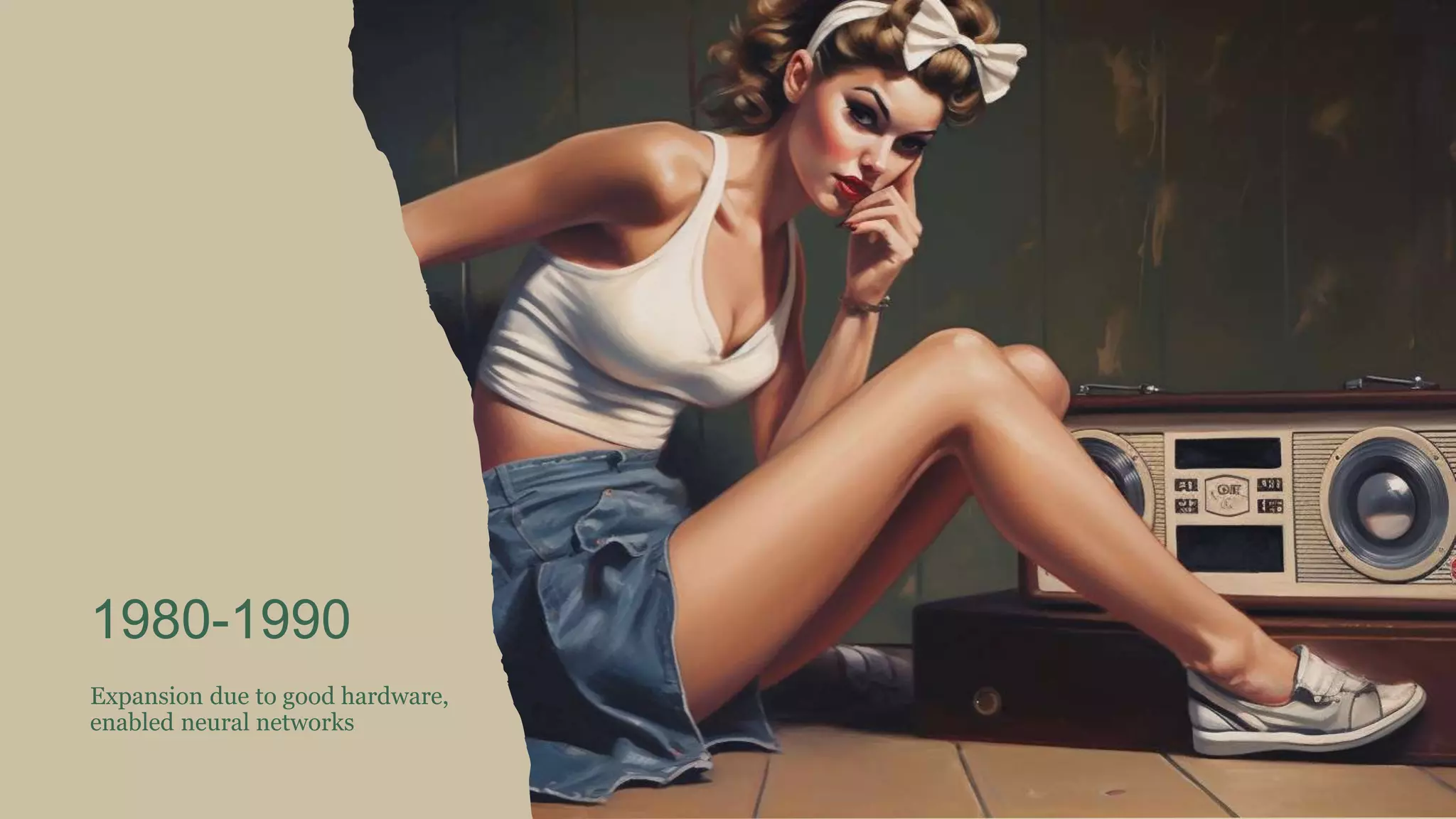 1980-1990
Expansion due to good hardware,
enabled neural networks
 