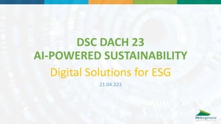 DSC DACH 23
AI-POWERED SUSTAINABILITY
Digital Solutions for ESG
21.04.223
 
