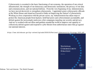 https://www.whitehouse.gov/wp-content/uploads/2023/03/National-Cybersecurity-Strategy-2023.pdf
Defense, Tech and Internet. The World Changed.
 