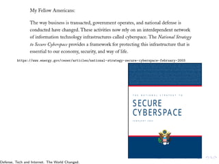 https://www.energy.gov/ceser/articles/national-strategy-secure-cyberspace-february-2003
Defense, Tech and Internet. The World Changed.
 