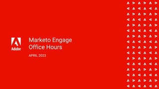 Marketo Engage
Office Hours
APRIL 2023
 