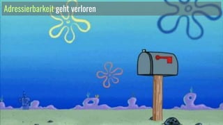 Adressierbarkeit geht verloren
 