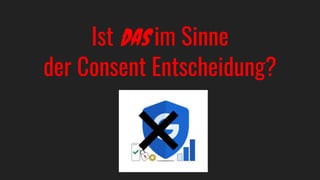 Ist das im Sinne
der Consent Entscheidung?
❌
 