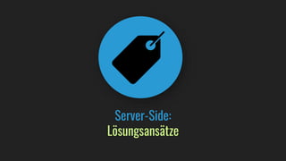 Server-Side:
Lösungsansätze
 