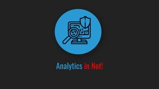 Analytics in Not!
 