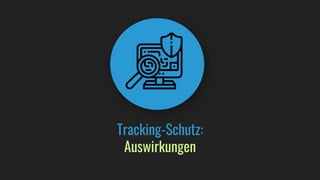 Tracking-Schutz:
Auswirkungen
 