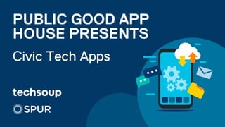 Public Good App House:
Civic Tech Apps
November 17, 2022
 