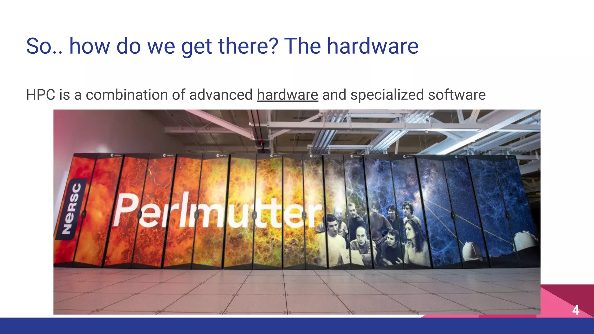 So.. how do we get there? The hardware
HPC is a combination of advanced hardware and specialized software
4
 