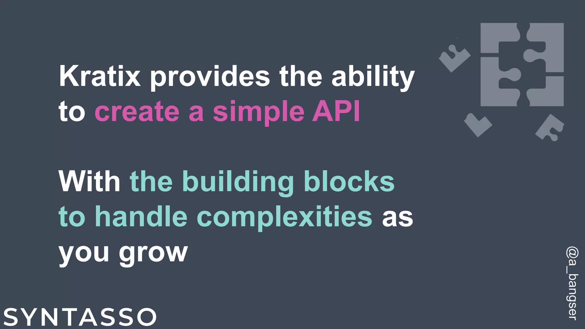 Kratix provides the ability
to create a simple API
With the building blocks
to handle complexities as
you grow
@a_bangser
 