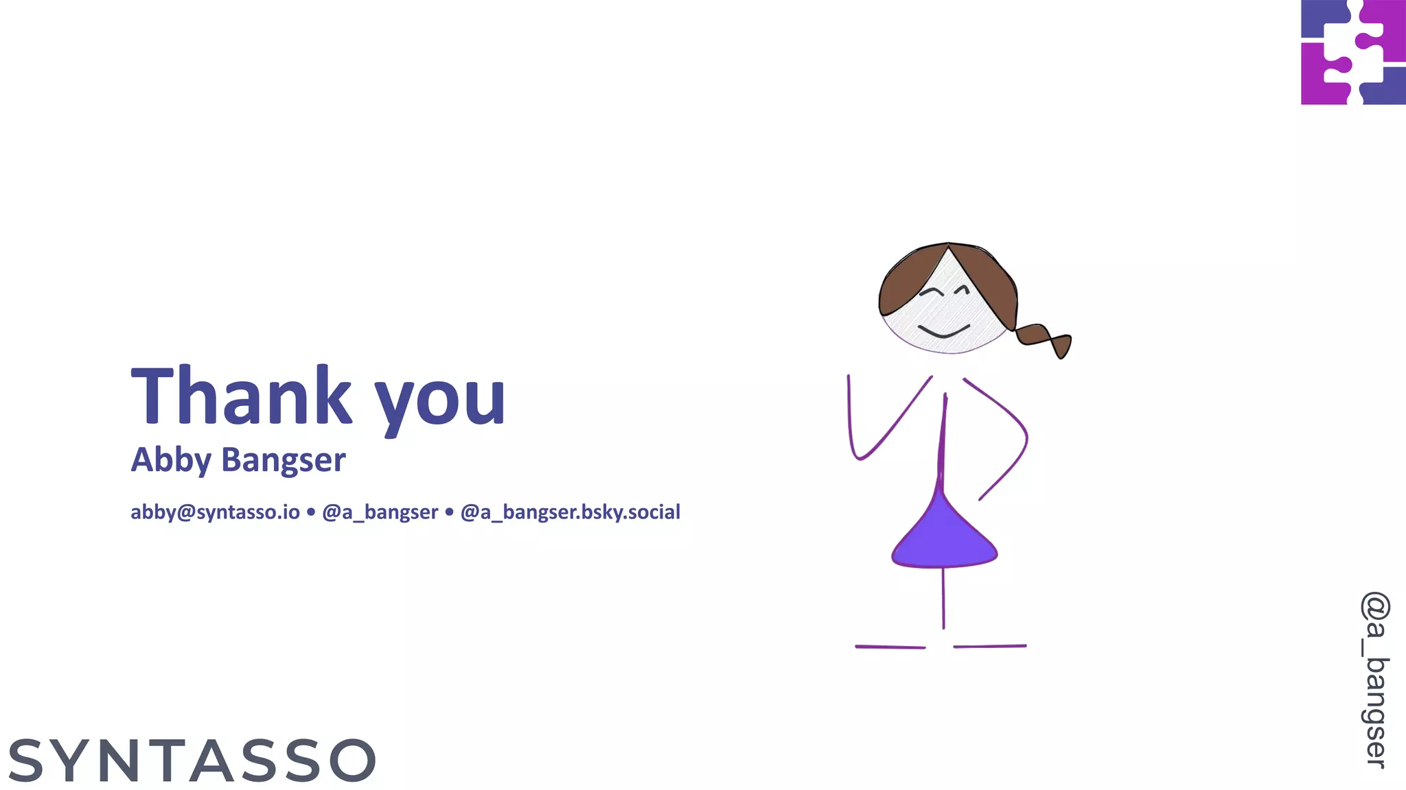 Thank you
Abby Bangser
abby@syntasso.io • @a_bangser • @a_bangser.bsky.social
@a_bangser
 
