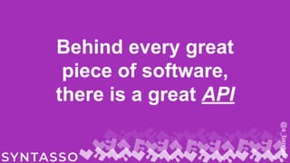 Behind every great
piece of software,
there is a great API
@a_bangser
 