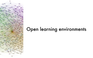 Open learning environments
 