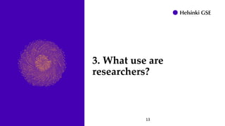 3. What use are
researchers?
13
 