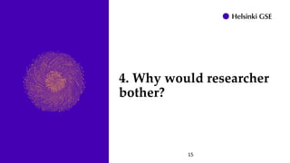 4. Why would researcher
bother?
15
 